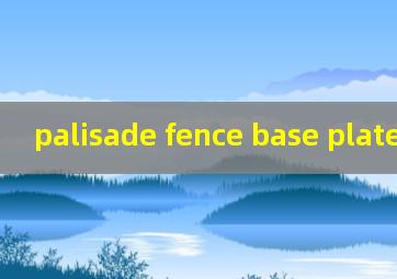  palisade fence base plate